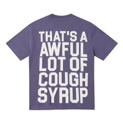 That's A Awful Lot Of Cough Syrup Tee