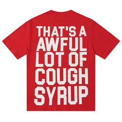That's A Awful Lot Of Cough Syrup Tee